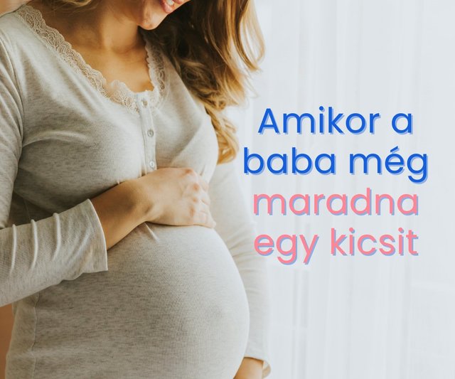 Amikor a baba még maradna egy kicsit